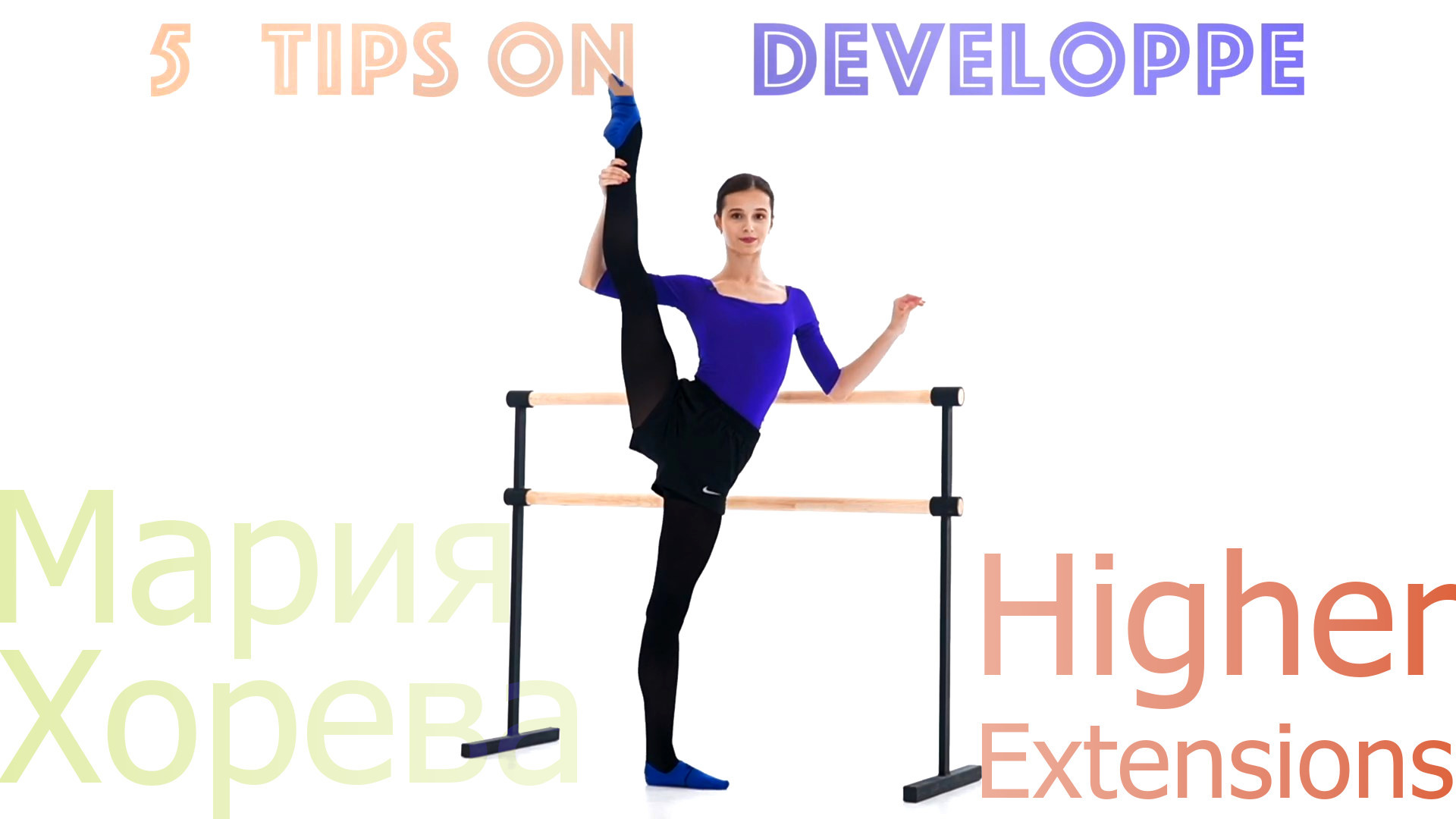 Maria Khoreva - 5 Tips on Higher Extensions (Developpe)